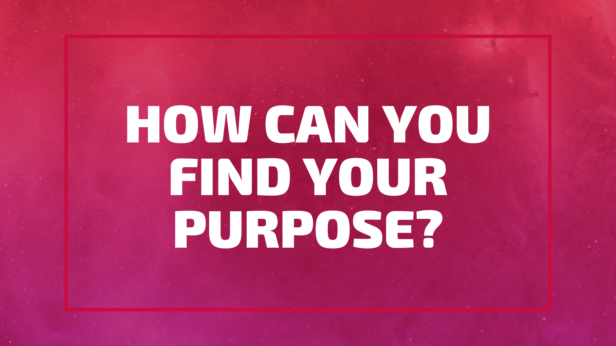 How Can YOU Find YOUR Purpose