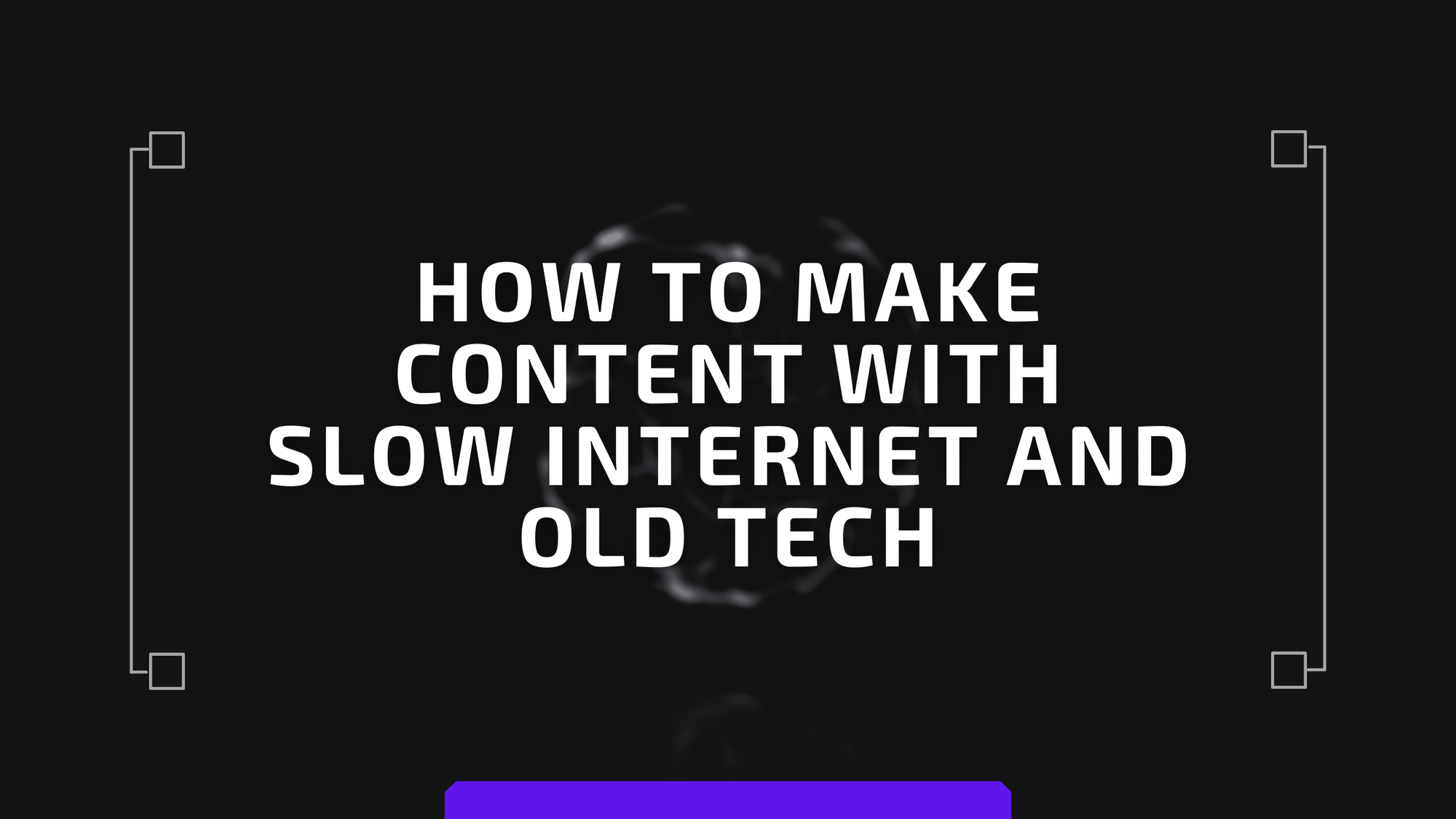 Creating Content When You Don't Have High Speed Internet or a Powerful Computer