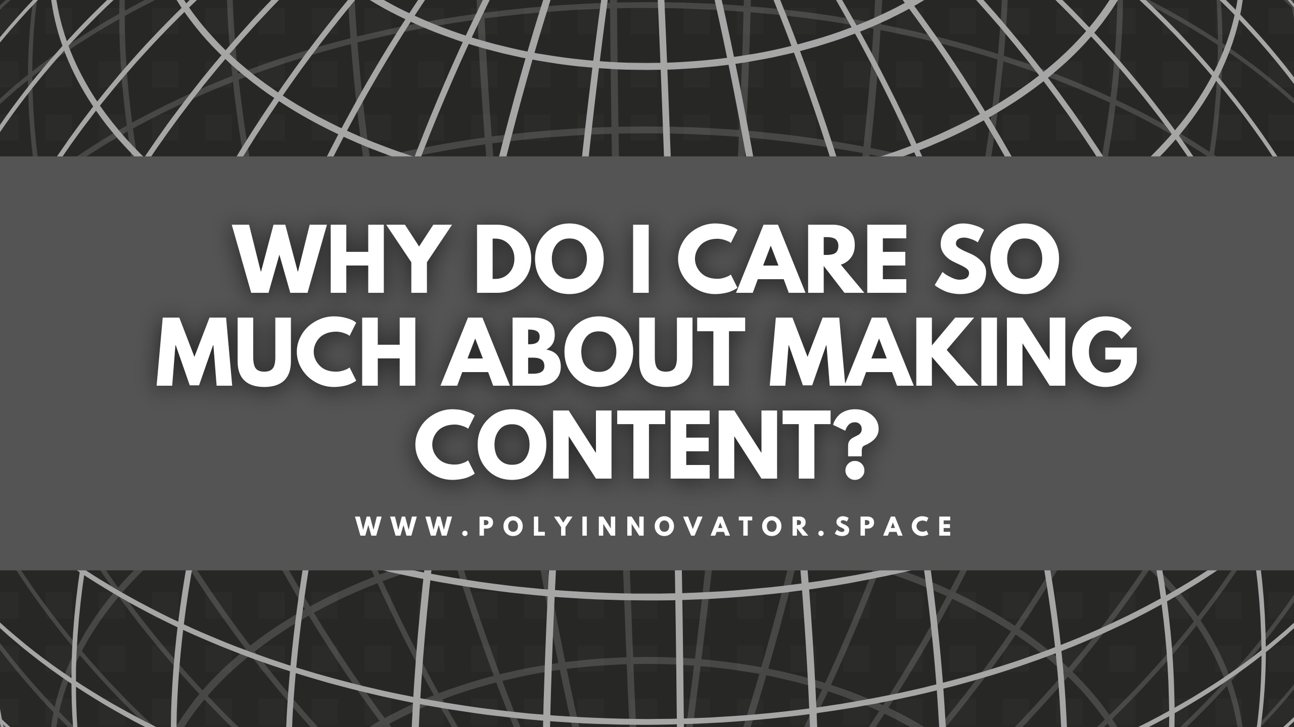 Why do I CARE SO MUCH about Making Content?