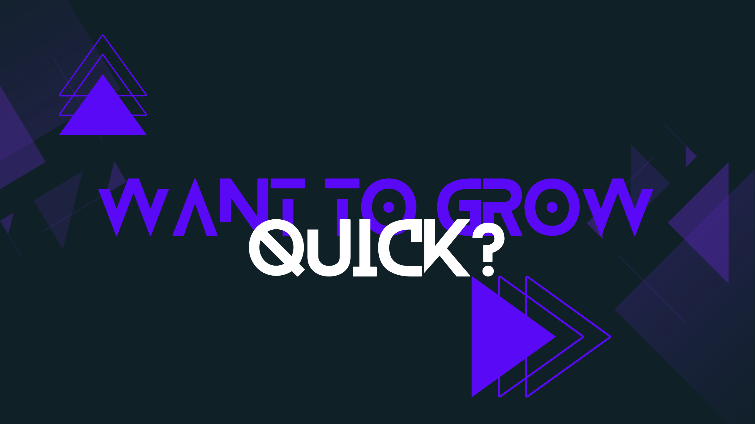 If you want to Grow as Fast as Possible