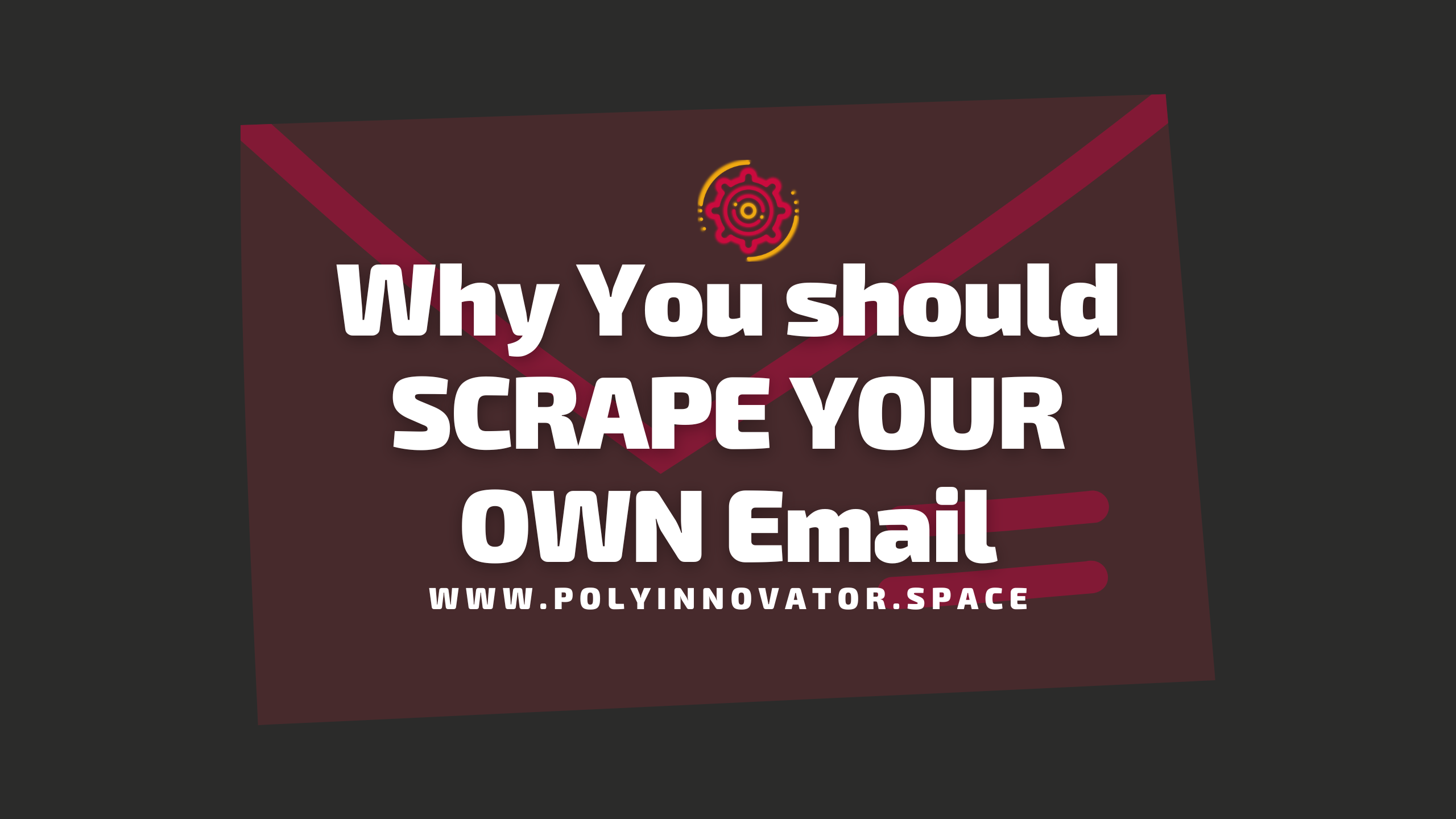Why You should SCRAPE YOUR OWN Email