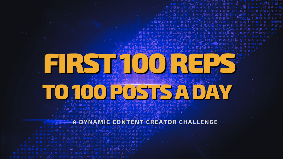 First 100 Reps to 100 Posts a Day